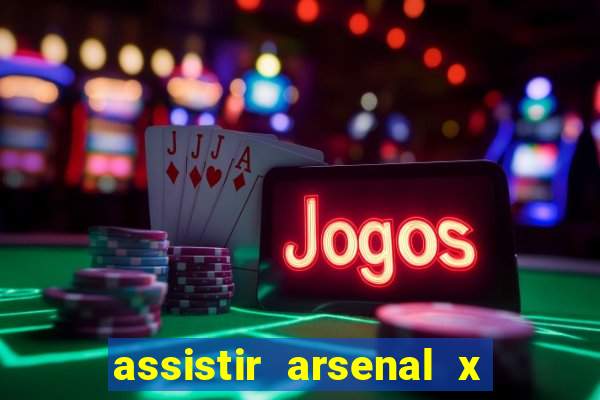 assistir arsenal x barcelona ao vivo hd